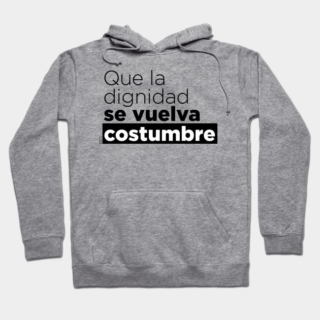 Que la dignidad se vuelva costumbre Hoodie by Andreaigv